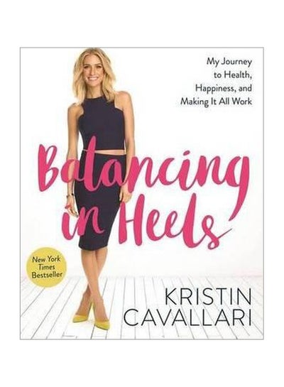 Buy Balancing In Heels : My Journey To Health, Happiness, And Making It All Work paperback english - 15 March 2016 in UAE