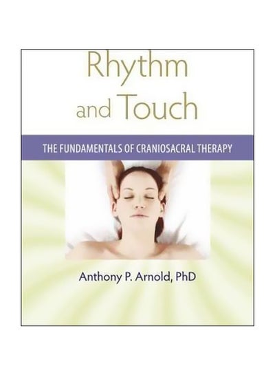 Buy Rhythm And Touch : The Fundamentals Of Craniosacral Therapy Paperback English by Anthony P. Arnold - 19 November 2009 in UAE