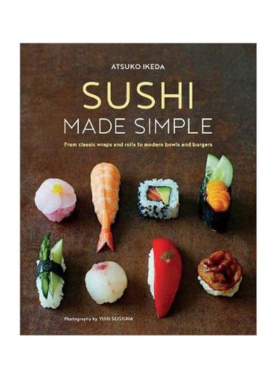 Buy Sushi Made Simple : From Classic Wraps And Rolls To Modern Bowls And Burgers hardcover english - 11/14/2017 in UAE