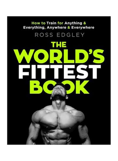 اشتري The World's Fittest Book: How To Train For Anything And Everything, Anywhere And Everywhere Paperback في الامارات