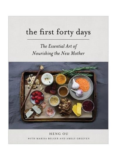 Buy First Forty Days, The: The Essential Art of Nourishing the New Mother Hardcover English by Heng Ou - 4/26/2016 in UAE