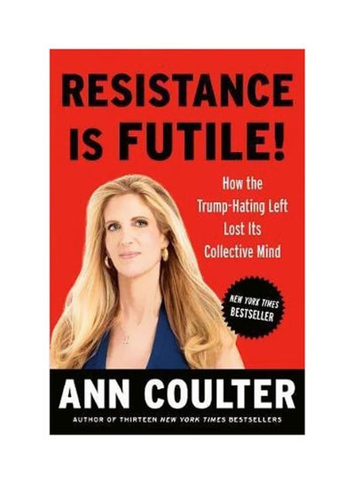 Buy Resistance Is Futile!: How The Trump-Hating Left Lost Its Collective Mind hardcover english - 8/21/2018 in UAE