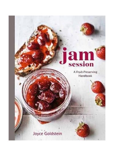 Buy Jam Session: A Fruit-Preserving Handbook Hardcover English by Joyce Goldstein - 43277 in UAE