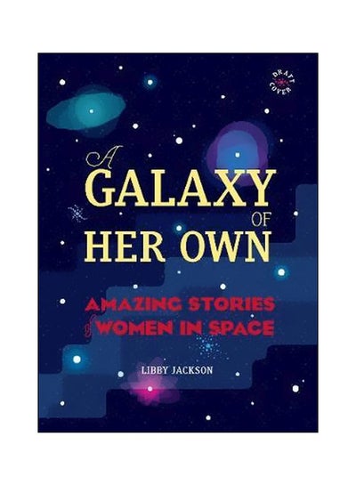 Buy A Galaxy Of Her Own : Amazing Stories Of Women In Space hardcover english - 1/30/2018 in UAE