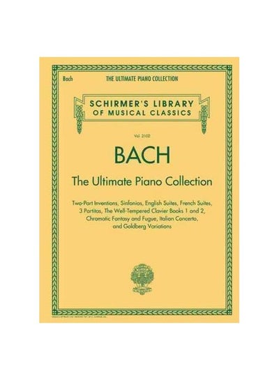 Buy Schirmer's Library Of Musical Classics Volume 2102: Bach - The Ultimate Piano Collection paperback english - 1/May/15 in UAE