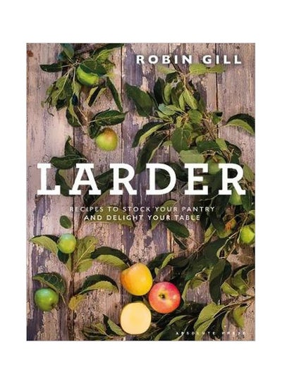 Buy Larder: Recipes To Stock Your Table And Delight Your Table hardcover english - 17/Jul/18 in UAE