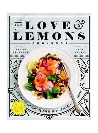 اشتري The Love And Lemons Cookbook : An Apple-to-zucchini Celebration Of Impromptu Cooking Hardcover في الامارات