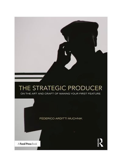 اشتري The Strategic Producer: On The Art And Craft Of Making Your First Feature paperback english - 5/Jul/16 في الامارات