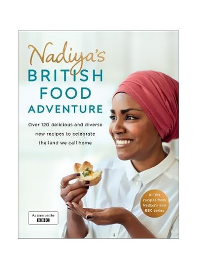 Buy Nadiya's British Food Adventure : Over 120 Delicious And Diverse New Recipes To Celebrate The Land We Call Home Hardcover English by Nadiya Hussain - 1/Jan/18 in UAE