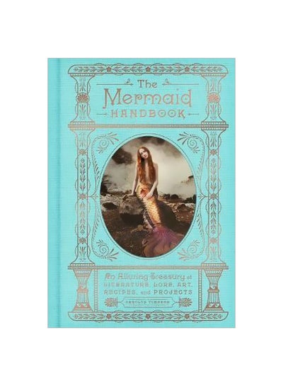 Buy The Mermaid Handbook : An Alluring Treasury Of Literature, Lore, Art, Recipes, And Projects hardcover english - 28/Jun/18 in UAE