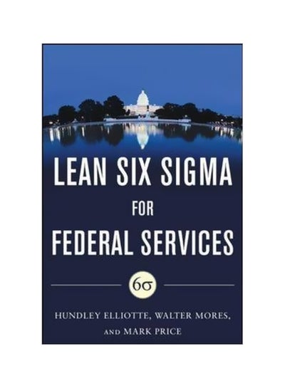 Buy Lean Six Sigma For Federal Services Hardcover English by Hundley M. Elliotte - 13/May/11 in Egypt