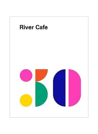 اشتري River Cafe 30 : Simple Italian Recipes From An Iconic Restaurant Hardcover في الامارات