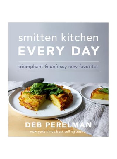 اشتري Smitten Kitchen Every Day: Triumphant And Unfussy New Favorites Hardcover الإنجليزية by Deb Perelman - 7/Dec/17 في الامارات