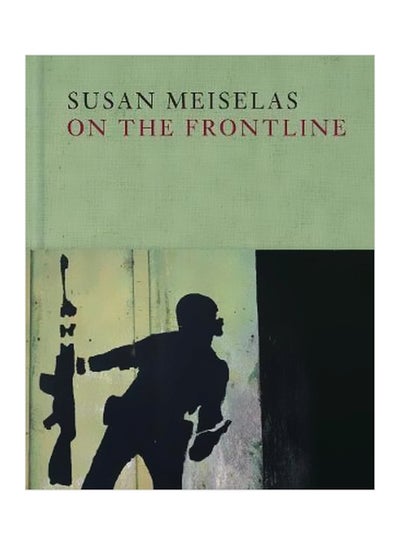 اشتري Susan Meiselas: On The Frontline Hardcover في الامارات