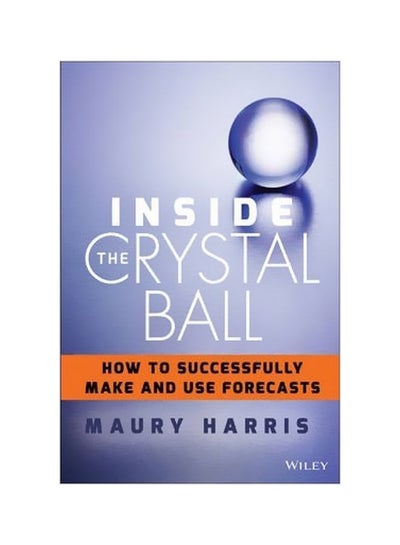 Buy Inside the Crystal Ball: How To Make And Use Forecasts hardcover english - 20 Feb 2015 in UAE