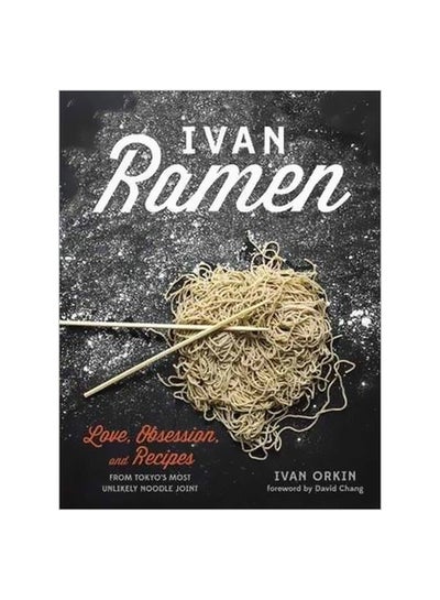 Buy Ivan Ramen: Love, Obsession, And Recipes From Tokyo's Most Unlikely Noodle Joint hardcover english - 26/Nov/13 in UAE