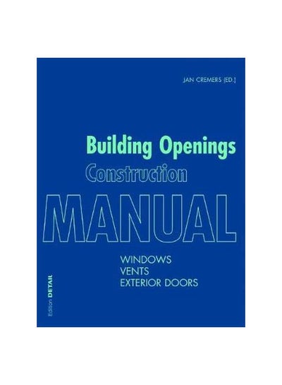 Buy Building Openings Construction Manual: Windows, Vents, Exterior Doors Paperback English by Jan Cremers - 26 September 2016 in UAE