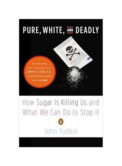 اشتري Pure, White, And Deadly: How Sugar Is Killing Us And What We Can Do To Stop It Paperback في الامارات