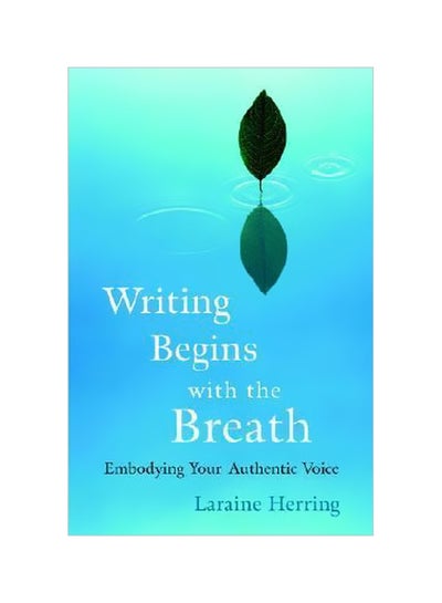 اشتري Writing Begins With The Breath : Embodying Your Authentic Voice Paperback في الامارات