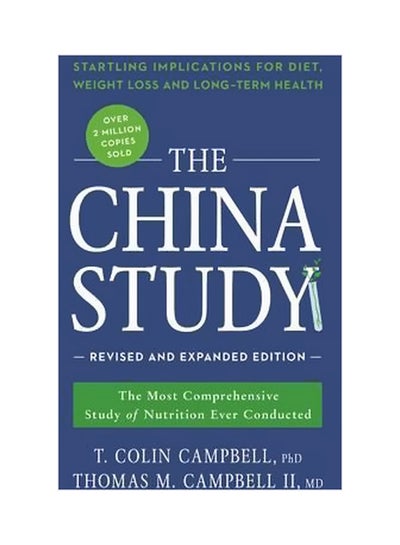 Buy The China Study: The Most Comprehensive Study Of Nutrition Ever Conducted And The Startling Implications For Diet, Weight Loss, And Long-Term Health paperback english - 42747 in UAE