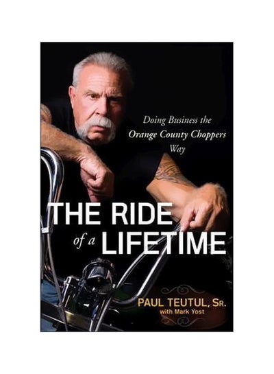 Buy The Ride Of A Lifetime: Doing Business The Orange County Choppers Way paperback english - 40330 in UAE