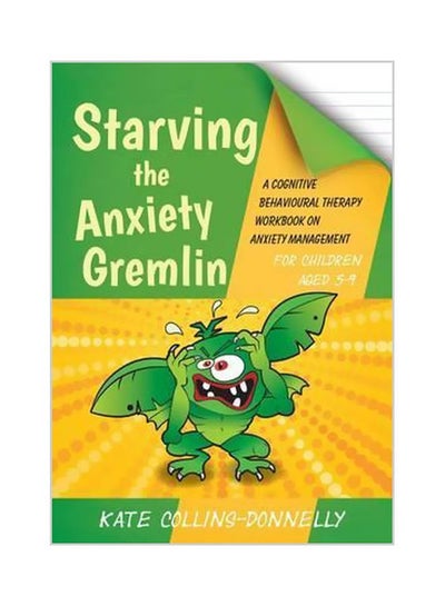 اشتري Starving The Anxiety Gremlin: A Cognitive Behavioural Therapy Workbook On Anxiety Management Paperback في الامارات