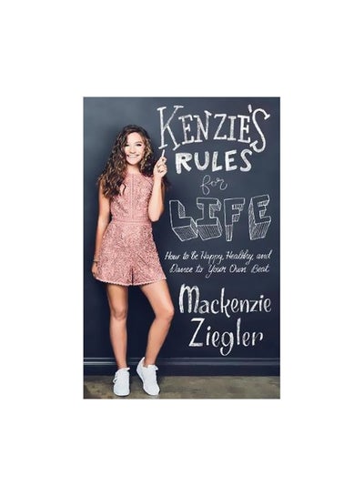 Buy Kenzie's Rules For Life: How To Be Healthy, Happy And Dance To your Own Beat hardcover english - 15-05-2018 in UAE