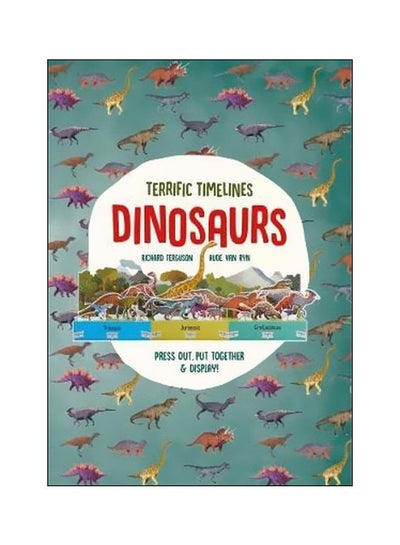 Buy Terrific Timelines: Dinosaurs : "Press Out, Put Together And Display!" Paperback English by Richard Ferguson and Aude - 07-07-2018 in UAE