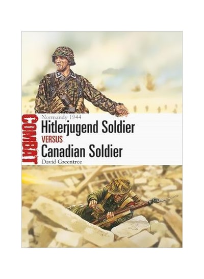 اشتري Hitlerjugend Soldier Vs Canadian Soldier : Normandy 1944 Paperback English by David Greentree - 26-07-2018 في الامارات