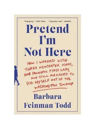 اشتري Pretend I'm Not Here: How I Worked With Three Newspaper Icons, One Powerful First Lady, And Still Managed To Die Myself Out Of The Washington Stamp Paperback في الامارات