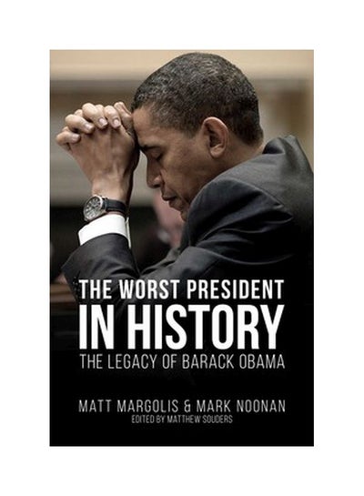 The Worst President In History: The Legacy Of Barack Obama Paperback ...