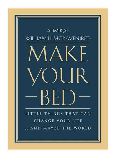 Buy Make Your Bed Hardcover English by Admiral William H. Mcraven - 42880 in UAE