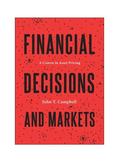 Buy Financial Decisions And Markets : A Course In Asset Pricing Hardcover English by John Y. Campbell - 29 January 2018 in UAE