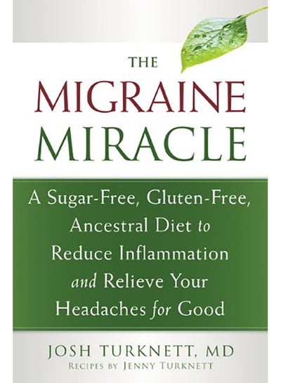 Buy The Migraine Miracle: A Sugar-Free, Gluten-Free, Ancestral Diet To Reduce Inflammation And Relieve Your Headaches For Good paperback english - 2013 in UAE