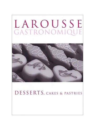 اشتري Larousse Gastronomique: Desserts, Cakes And Pastries paperback english - 15-Oct-06 في مصر