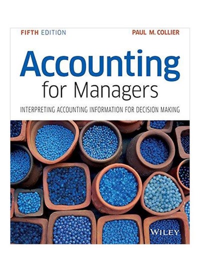 Buy Accounting For Managers: Interpreting Accounting Information For Decision Making Paperback English by Paul M. Collier - 42163.0 in UAE