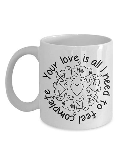 Buy Your Love Is All I Need To Feel Complete Mug White in UAE