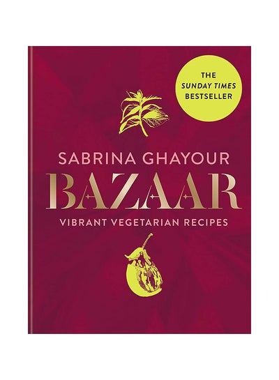 Buy Bazaar Vibrant Vegetarian And Plant-Based Recipes The Sunday Times Bestseller hardcover english - 04-Apr-19 in UAE