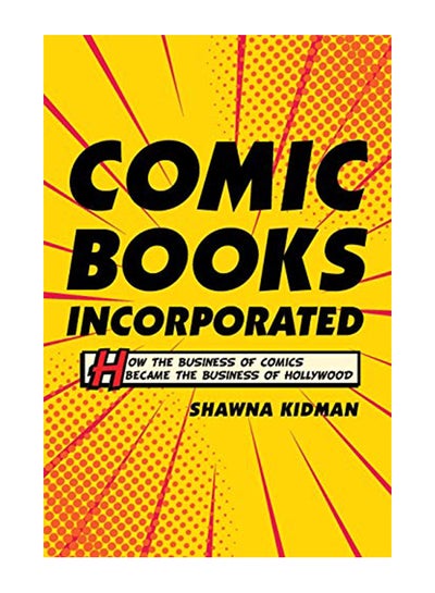 Buy Comic Books Incorporated: How the Business of Comics Became the Business of Hollywood paperback english - 43585 in UAE