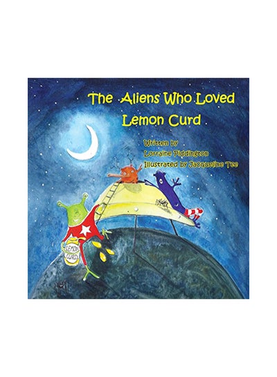 اشتري The Aliens Who Loved Lemon Curd Paperback الإنجليزية by Piddington, Lorraine - 12/9/2016 في الامارات