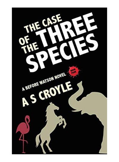 اشتري The Case of the Three Species (Before Watson Novel Book 4): The Mare, the Elephant, and the Pink Flamingo Paperback في الامارات