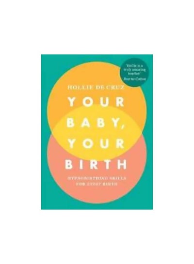 Buy Your Baby, Your Birth : Hypnobirthing Skills For Every Birth Paperback English by Hollie de Cruz - 30-Aug-18 in UAE