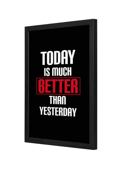 اشتري لوحة فنية جدارية بإطار خشبي بتصميم عبارة "Today Is Much Better Than Yesterday" متعدد الألوان 33x43سنتيمتر في السعودية