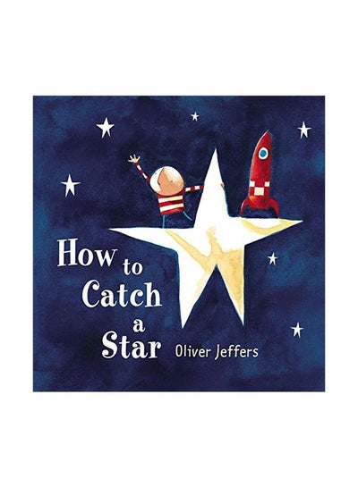 اشتري How To Catch A Star Hardcover الإنجليزية by Oliver Jeffers - 03-Jun-04 في الامارات