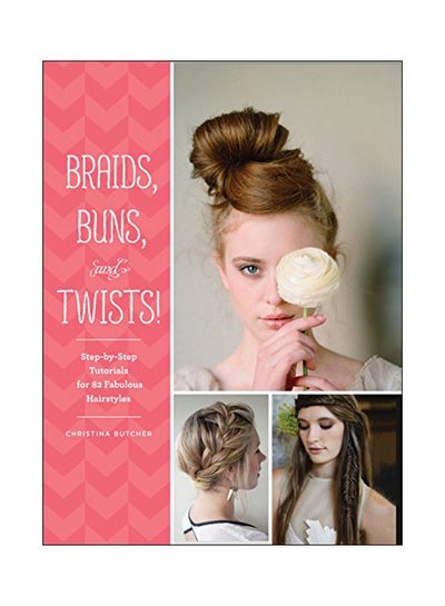 اشتري Braids, Buns, And Twists: Step By Step Tutorials For 80 Fabulous Hairstyles Paperback في الامارات