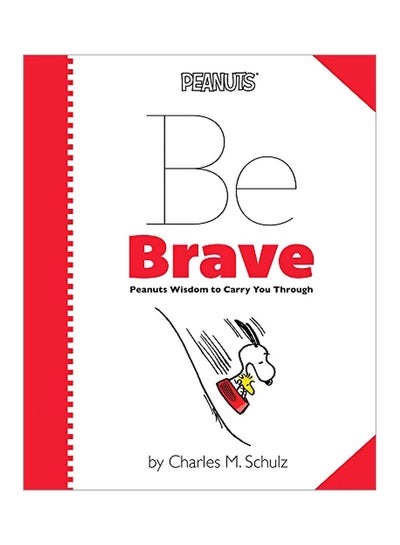 Buy Be Brave: Peanuts Wisdom To Carry You Through Hardcover English by Charles Schulz in UAE