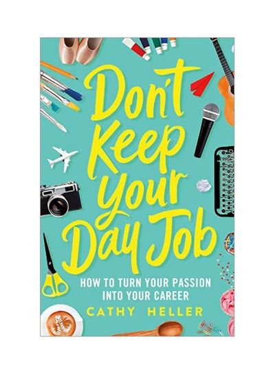 Buy Don't Keep Your Day Job : How To Turn Your Passion Into Your Career hardcover english in UAE