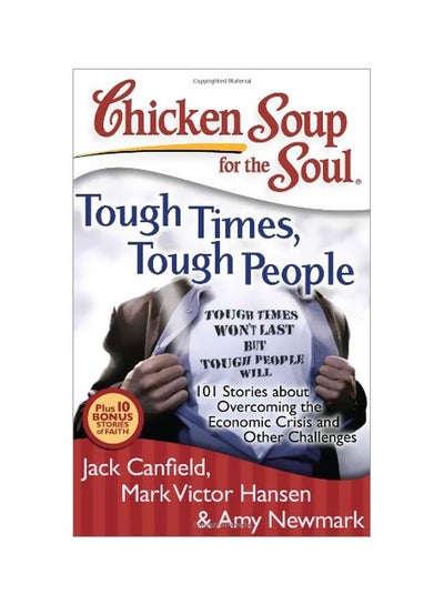 Buy Chicken Soup For The Soul: Tough Times, Tough People: 101 Stories About Overcoming The Economic Crisis And Other Challenges Paperback English by Jack Canfield in Saudi Arabia