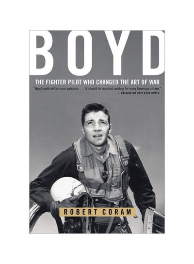 اشتري Boyd: The Fighter Pilot Who Changed The Art Of War paperback english - 10-Aug-15 في الامارات