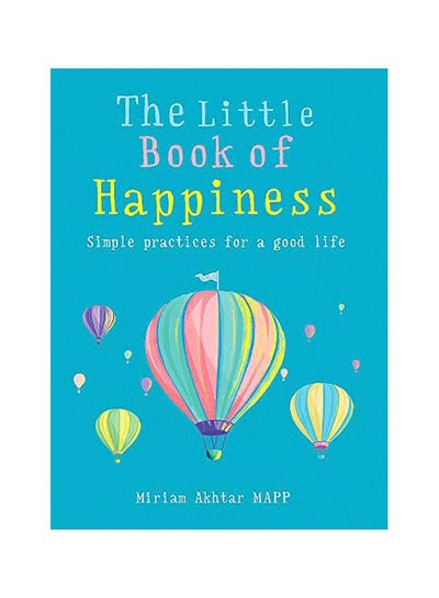 Buy The Little Book Of Happiness: Simple Practices For A Good Life Paperback English by Miriam Akhtar - 06-Aug-19 in UAE